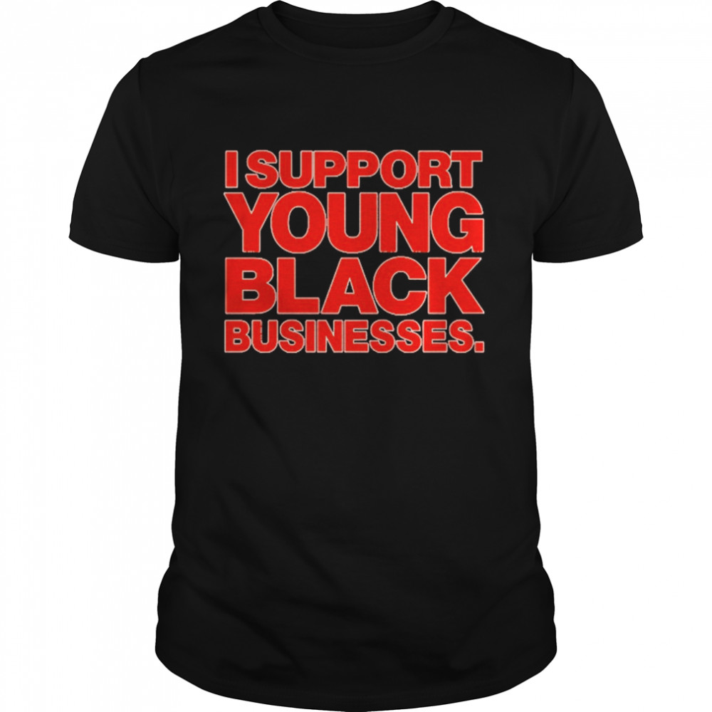 I Support Young Black Businesses Shirt