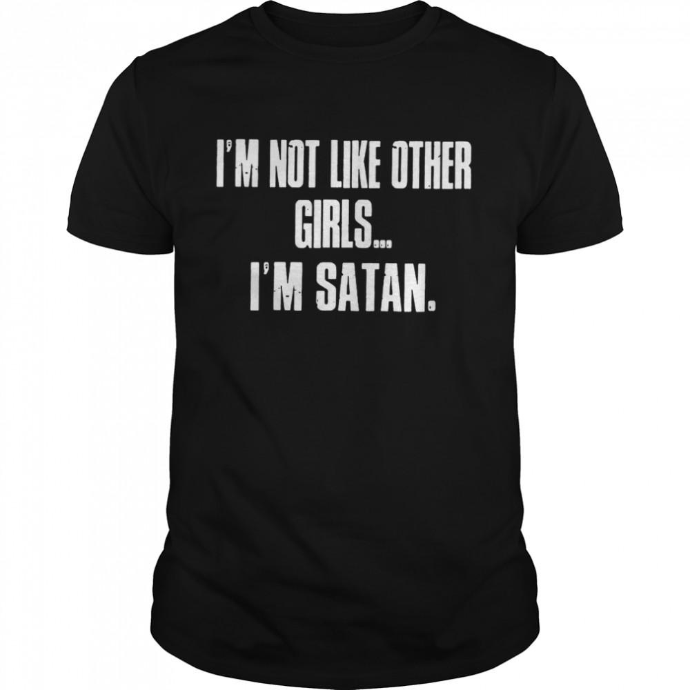 I’m Not Like Other Girls I’m Satan Shirt