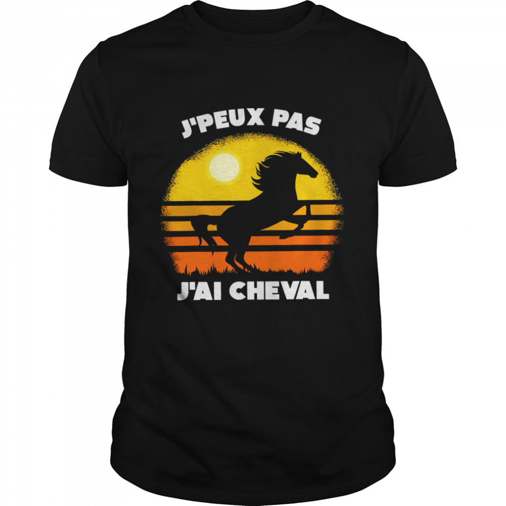 J’peux Pas J’ai Cheval Shirt