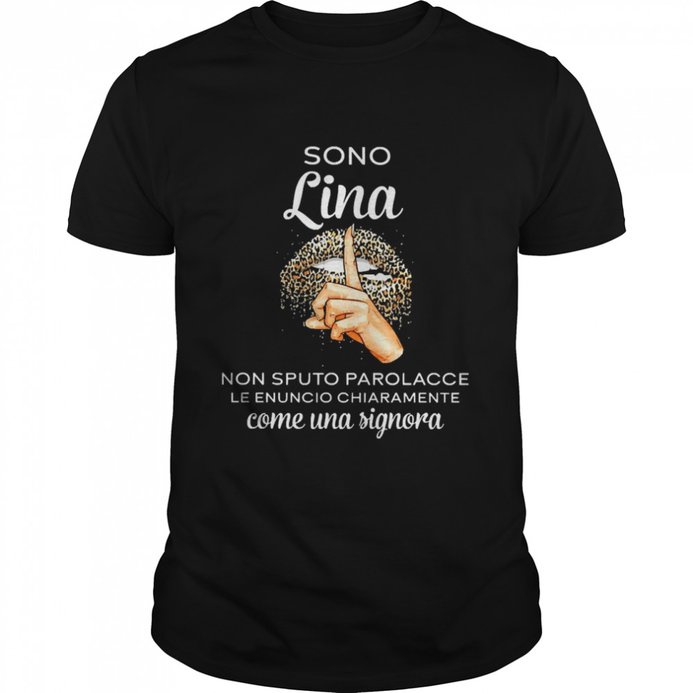 Lip Sono Lina Valentina Non Sputo Parolacce Le Enuncio Chiaramente Come Una Signora Shirt