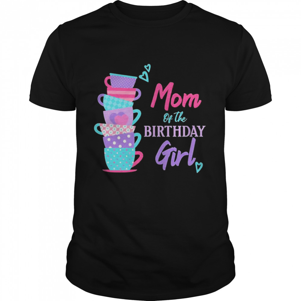 Mom Of The Birthday Girl Tea Party Theme Matching Family Shirt