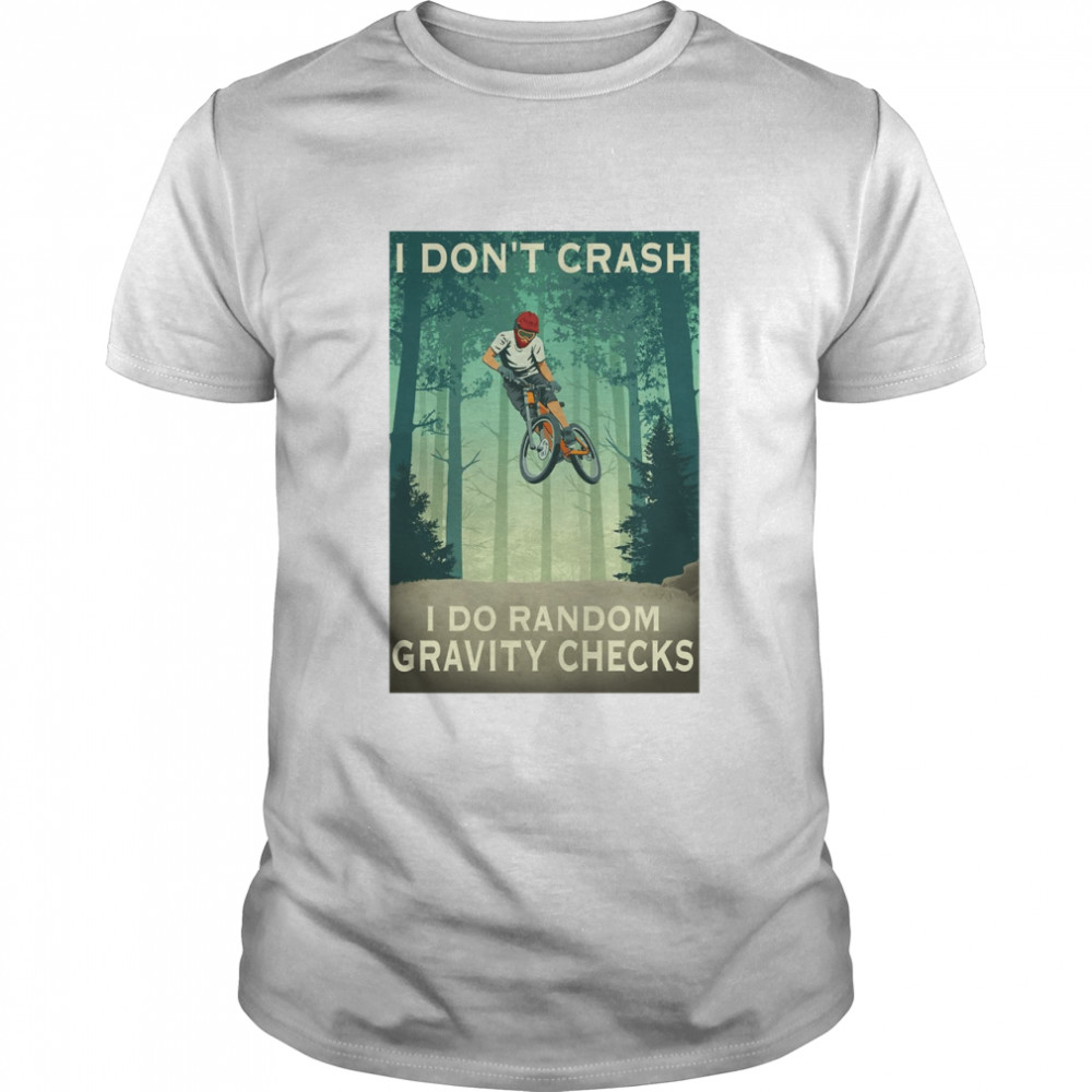 Mountain Biking I Don_t Crash I Do Random Gravity Checks Vertical Poster Shirt