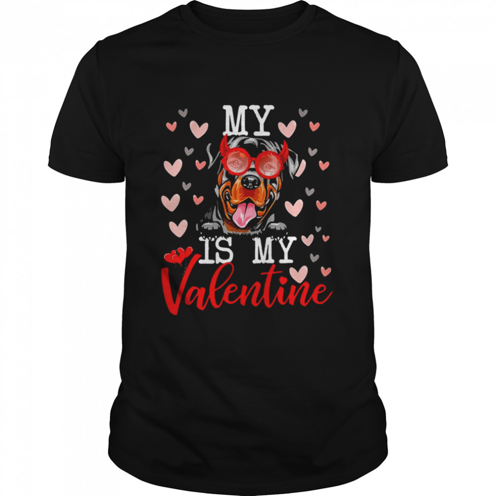 My Rottweiler Dog Is My Valentine 2022 Shirt
