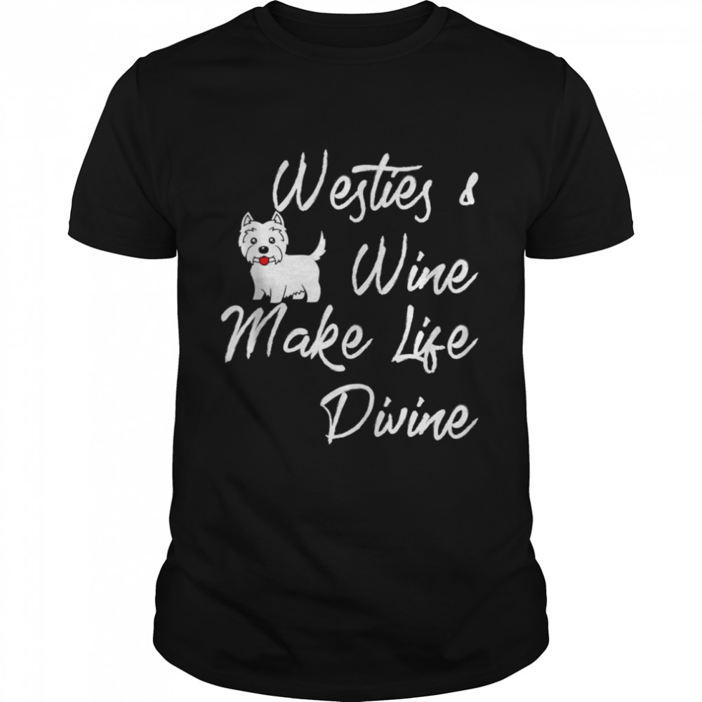 Novelty Wine Enthusiast Westies Dog Shirt Shirt