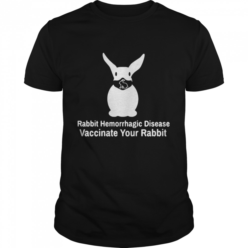 Rabbit Hemorrhagic Disease Vaccinate Your Rabbit Shirt