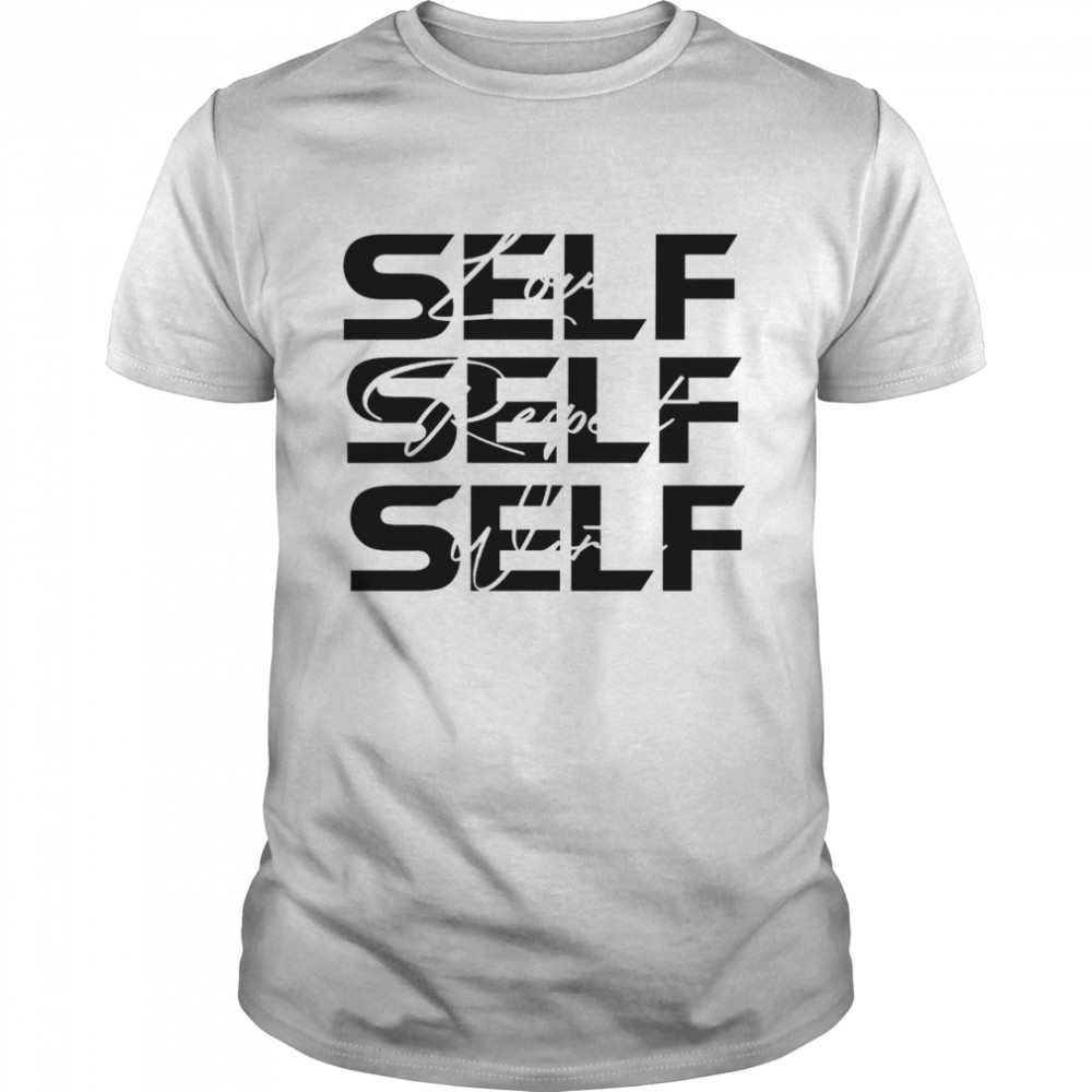 Self love respect worthy shirt