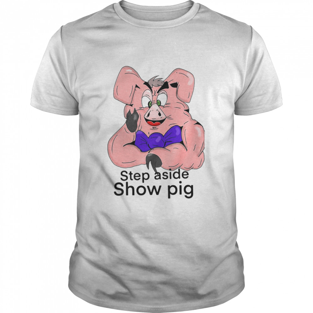 Show Off Your Inner Step Aside Show Pig Shirt