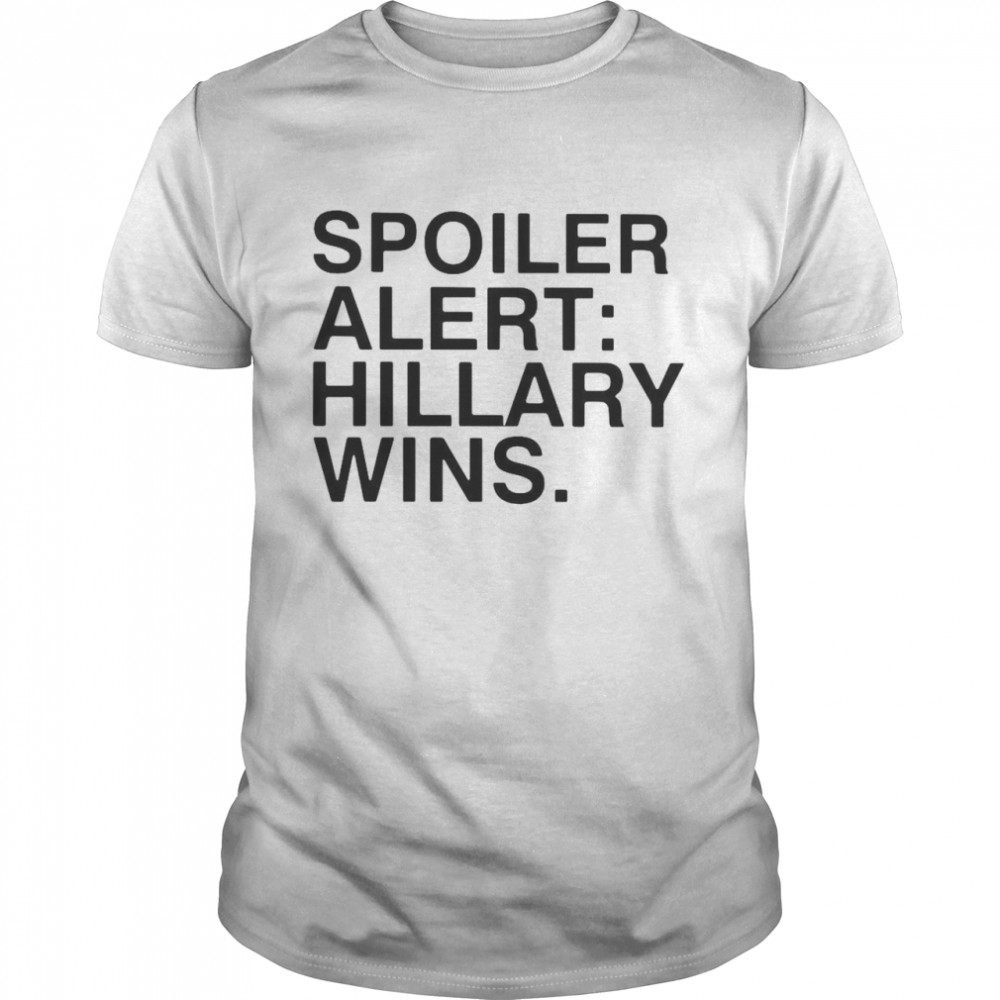 Spoiler Alert Hillary Wins Shirt