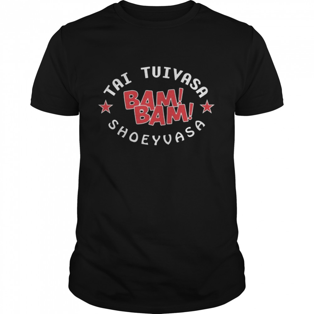 Tai tuivasa bam bam shoeyvasa shirt