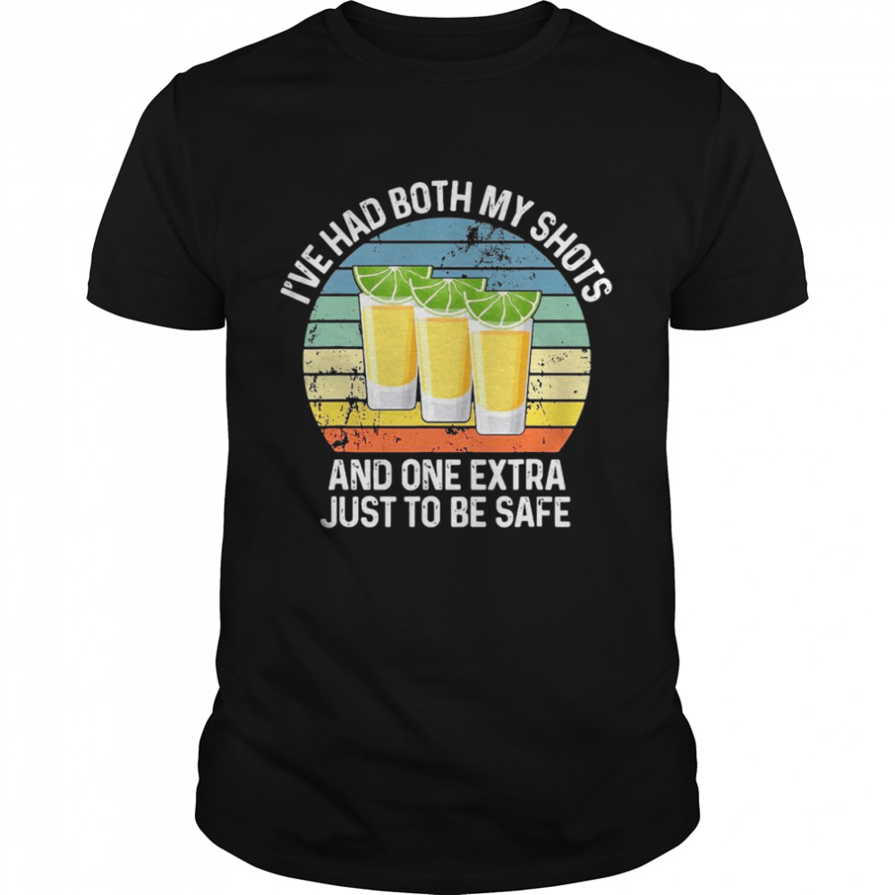 Tequila I’ve Had Both My Shots And One Extra Just To Be Safe Vintage Shirt