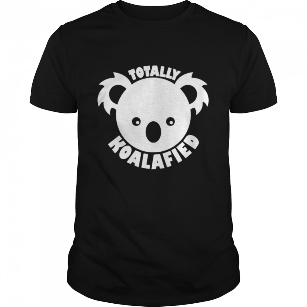 Totally Koalified shirt