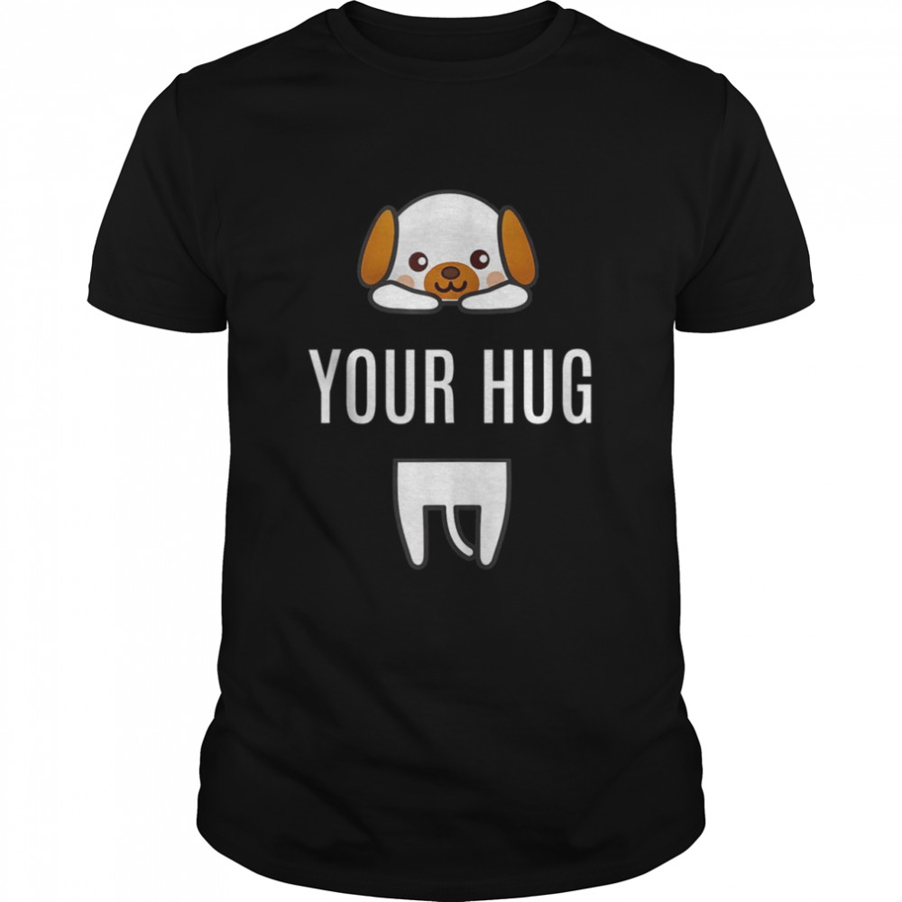 Your Hug Dog by MitaDesign#1 Shirt