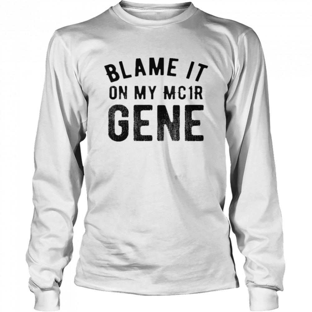 Blame it on my mc1r gene shirt Long Sleeved T-shirt