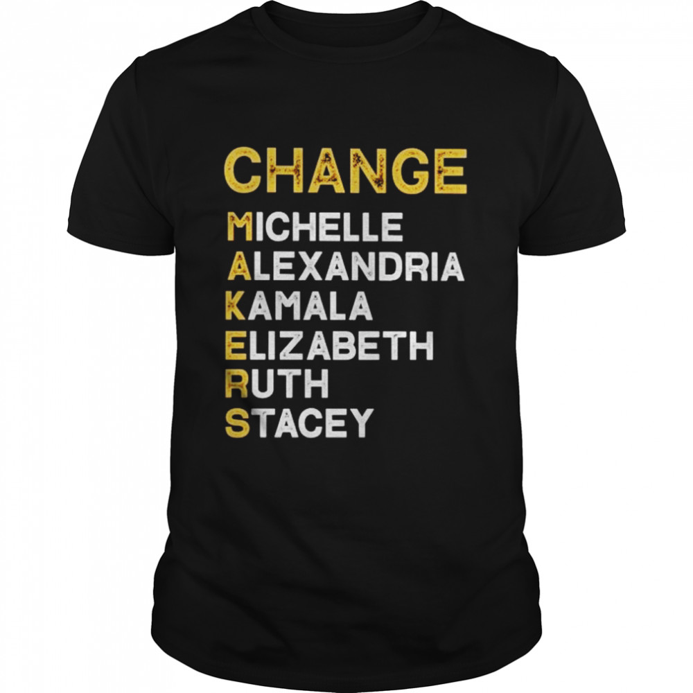 change makers michelle alexandria kamala elizabeth shirt