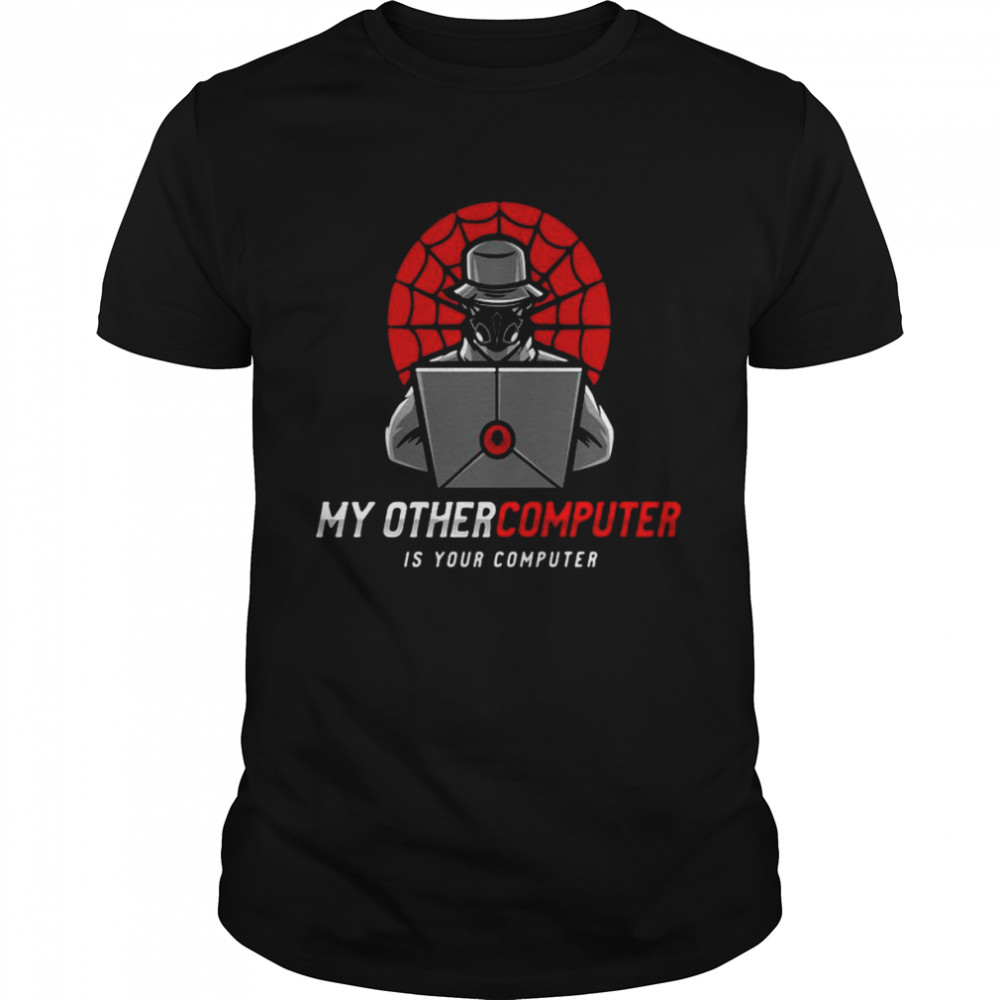 Cyber Security Cracker My Other Computer Is Your Computer Shirt