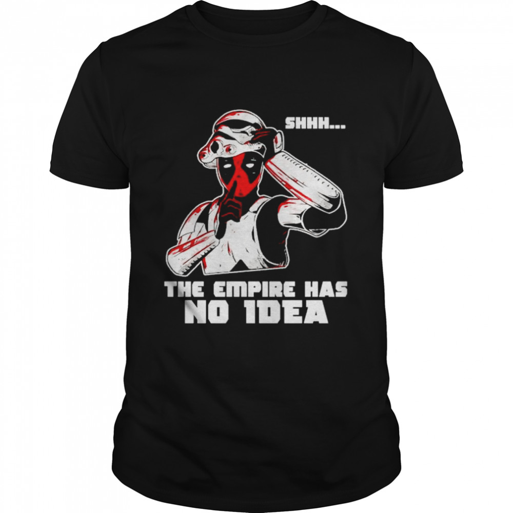 deadpool shhh The Empire has no idea shirt