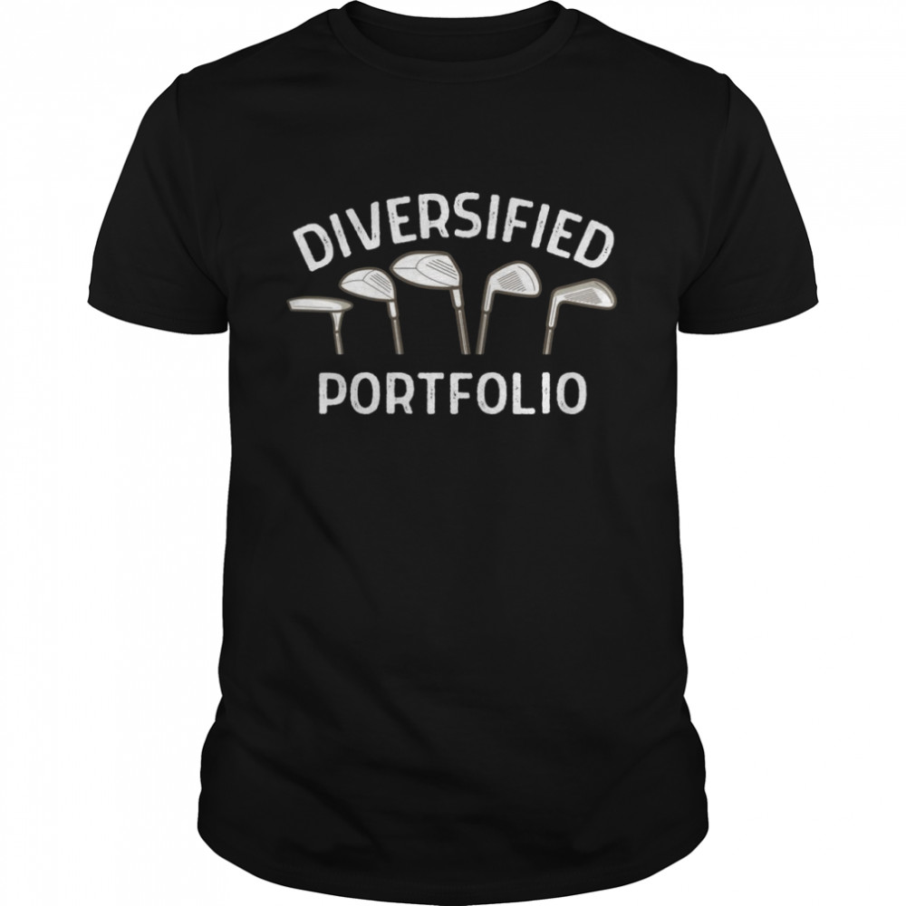 Diversified Portfolio Life is full of important choices Shirt