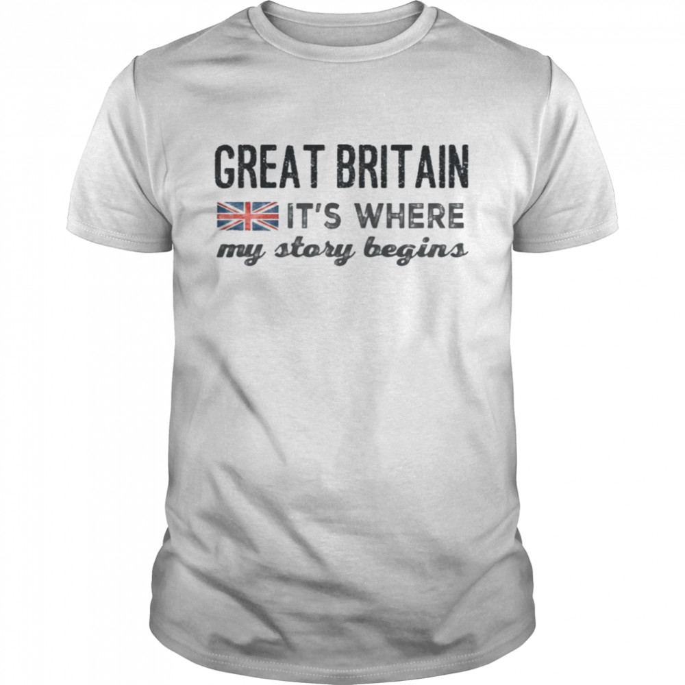 Great britain it’s where my story begins shirt