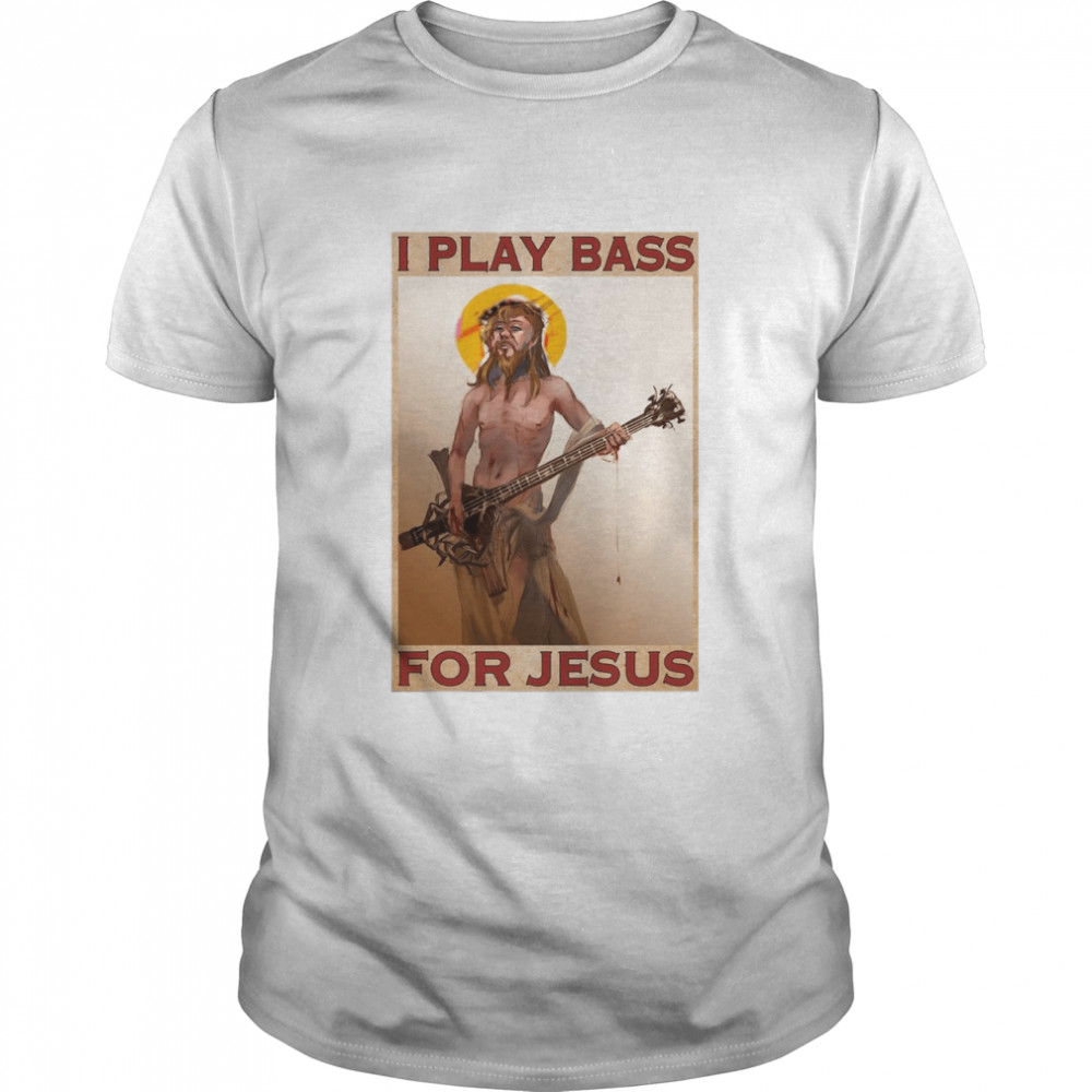 Guitar I Play Bass Poster For Jesus Shirt