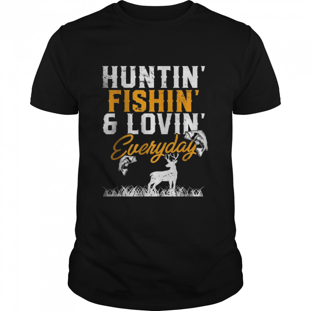 Hunting Fishing And Loving Everyday T-Shirt