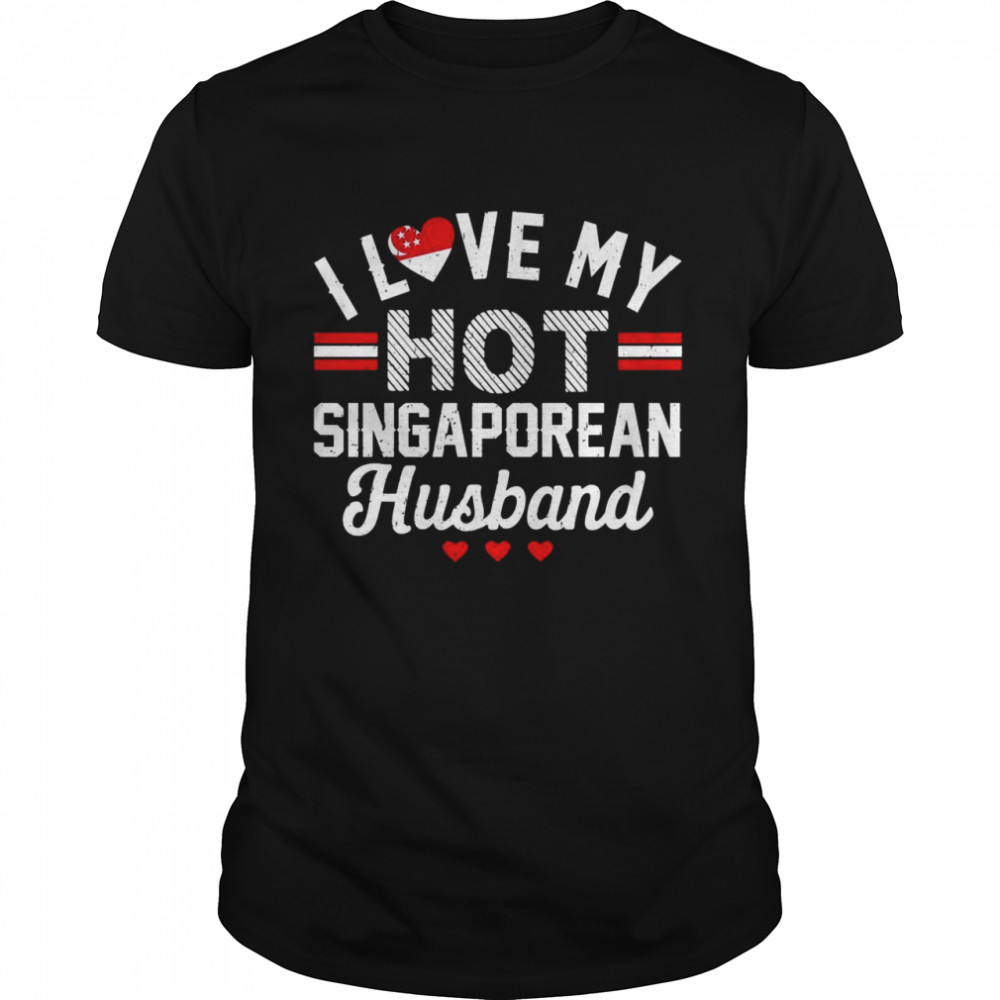 I Love my hot Singaporean Husband Cute Couples Romantic Love Shirt