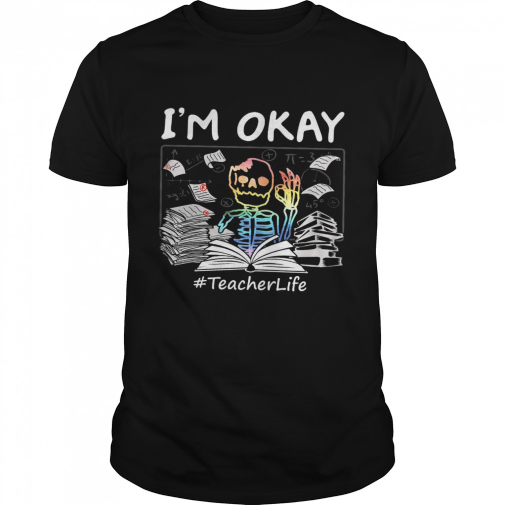 I’m Okay Teacher Life Shirt