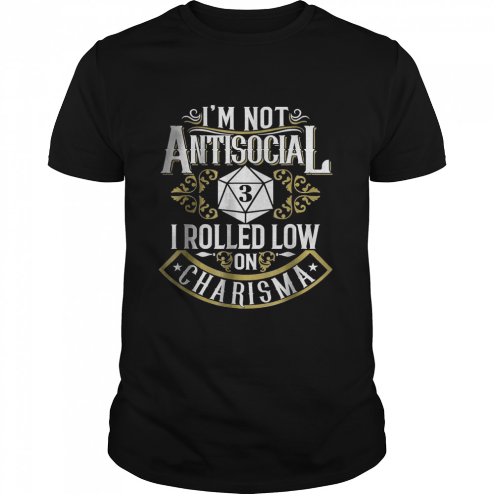 Not Antisocial, Rolled Low Charisma Funny RPG Loves Dragons T-Shirt