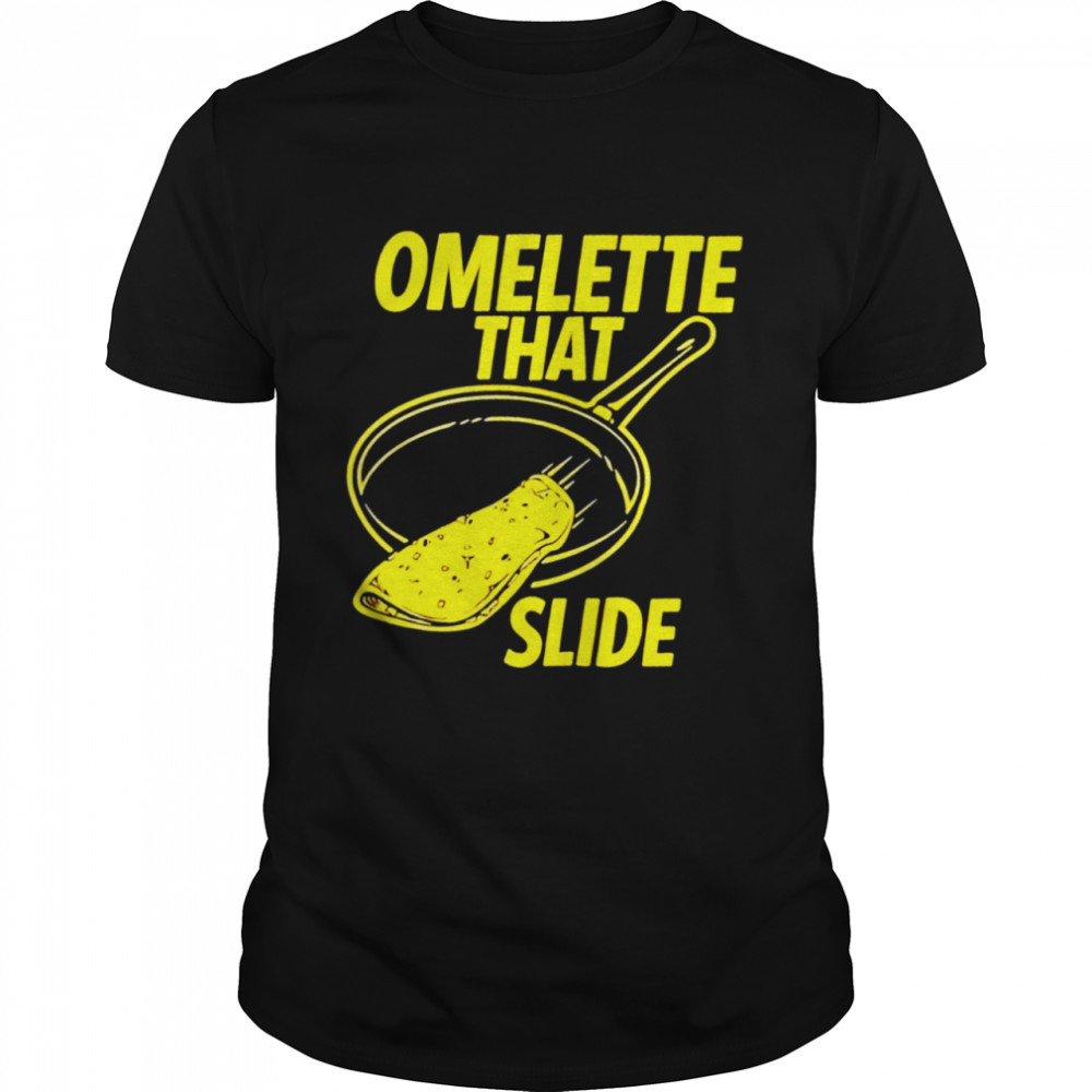 Omelette that slide shirt