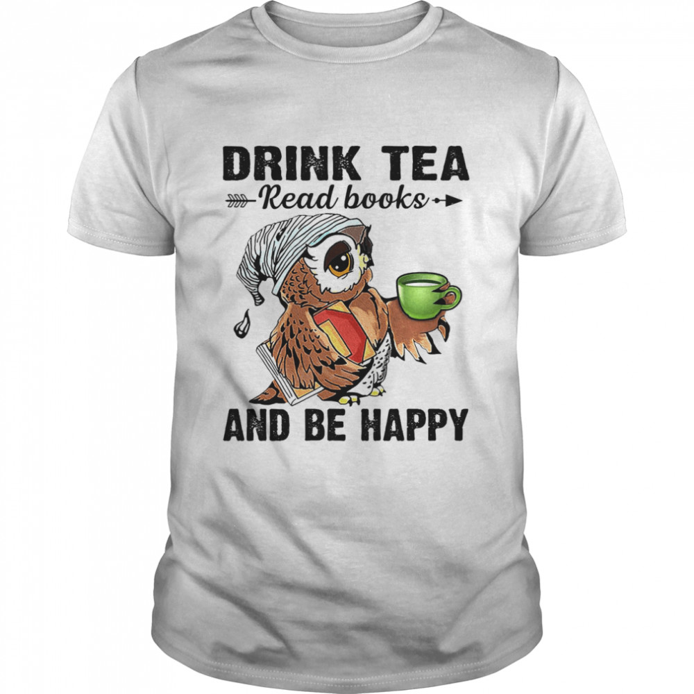 Owl Drink Tea Read Books And Be Happy Shirt