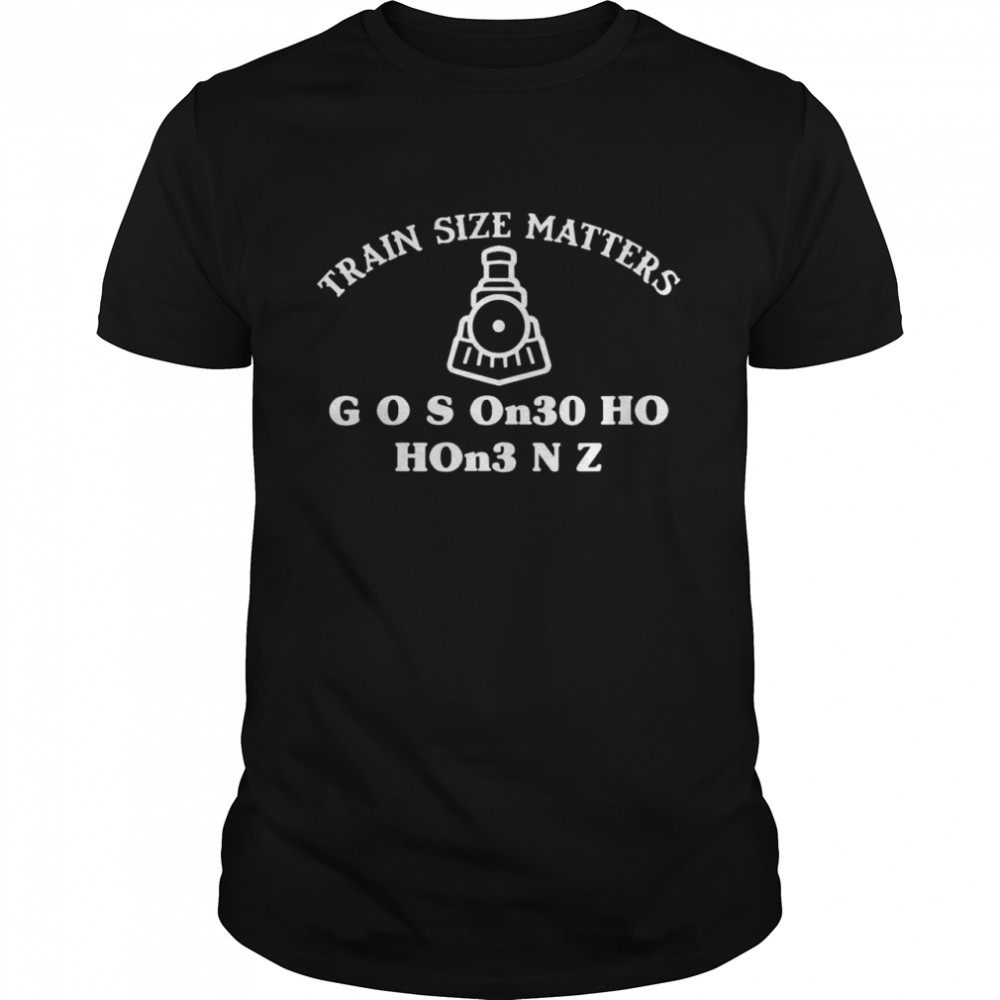 Size Matters Model Train Scale Gauge Shirt