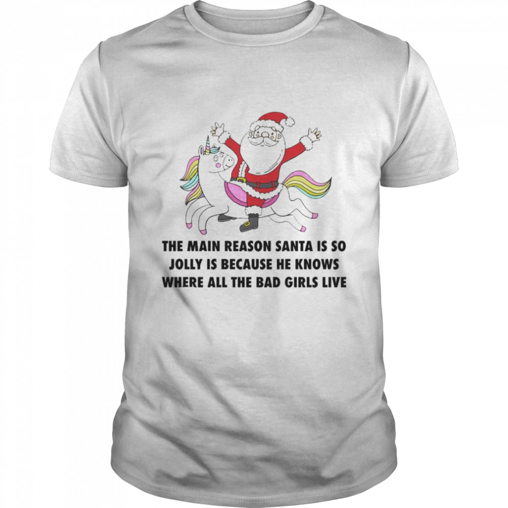 The main reason Santa is so jolly is because he knows shirt