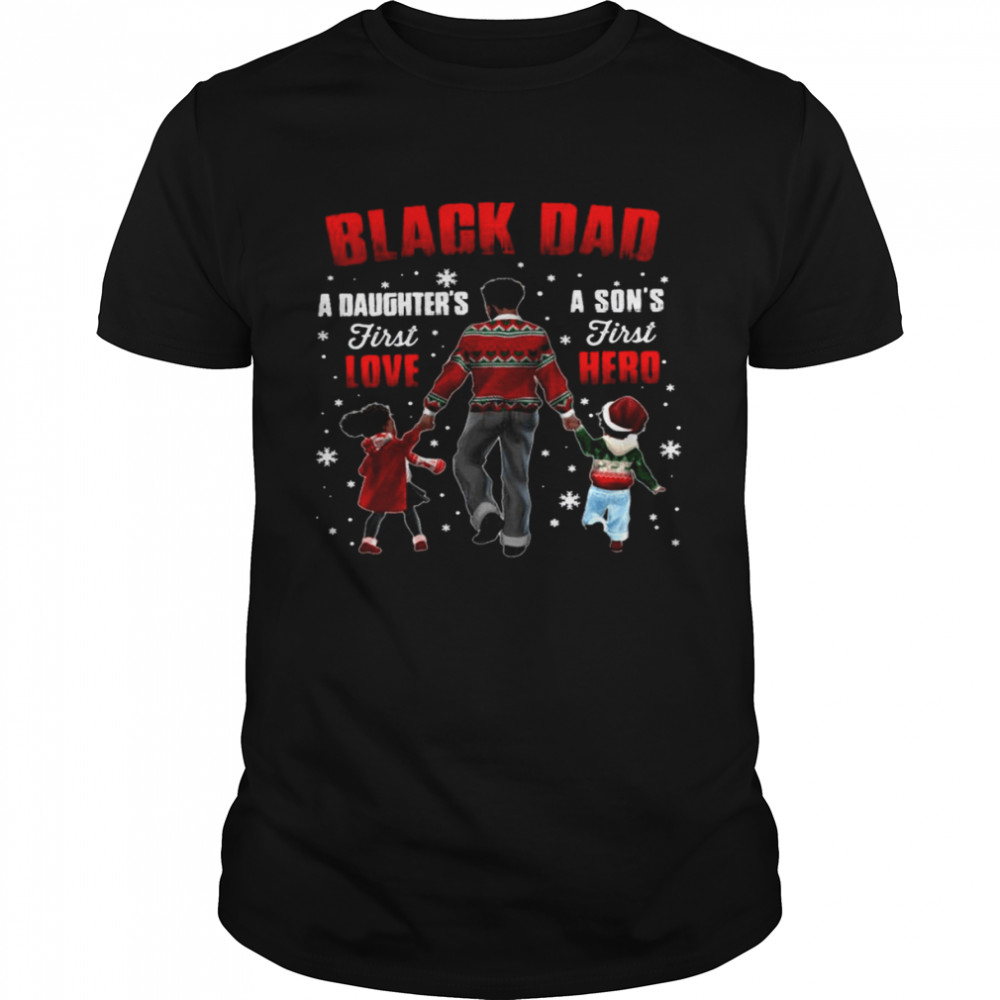 Black dad a daughter’s first love a son’s first hero shirt