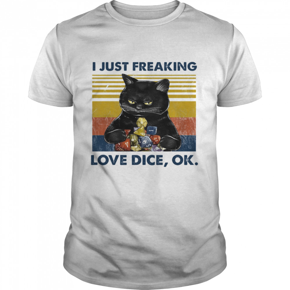 Cat I Just Freaking Love Dice Ok Shirt