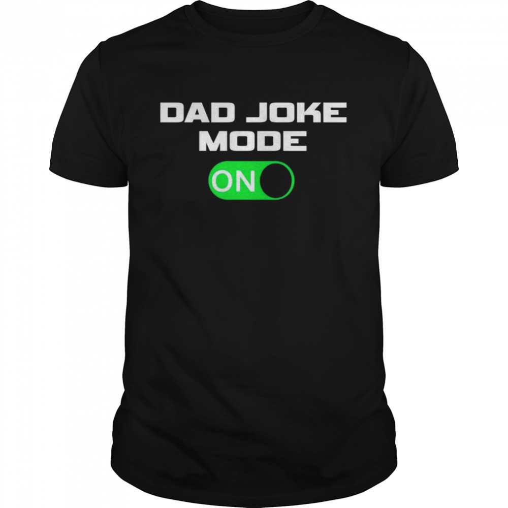 Dad Joke Mode ON Shirt