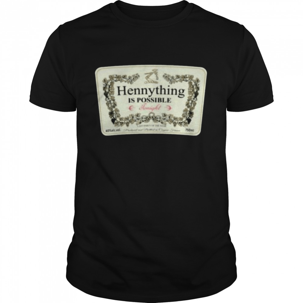 Hennything is possible tonight last party of the year shirt