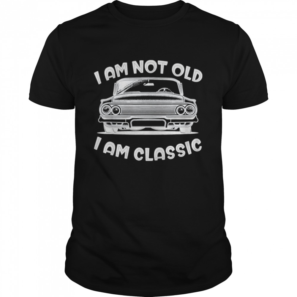 Im Not Old Im Classic t-shirt