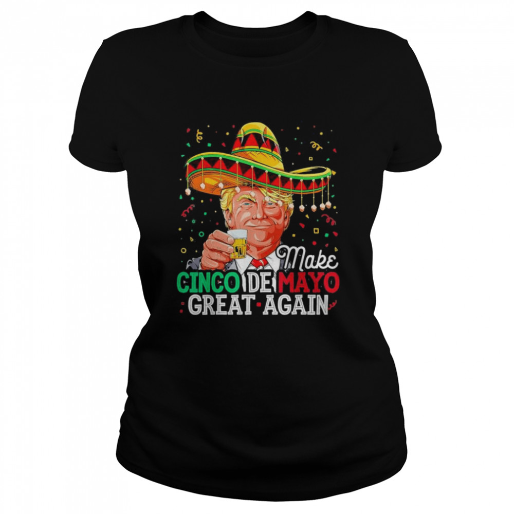 Make Cinco de Mayo Great Again Trump Sombrero Drinking shirt Classic Women's T-shirt