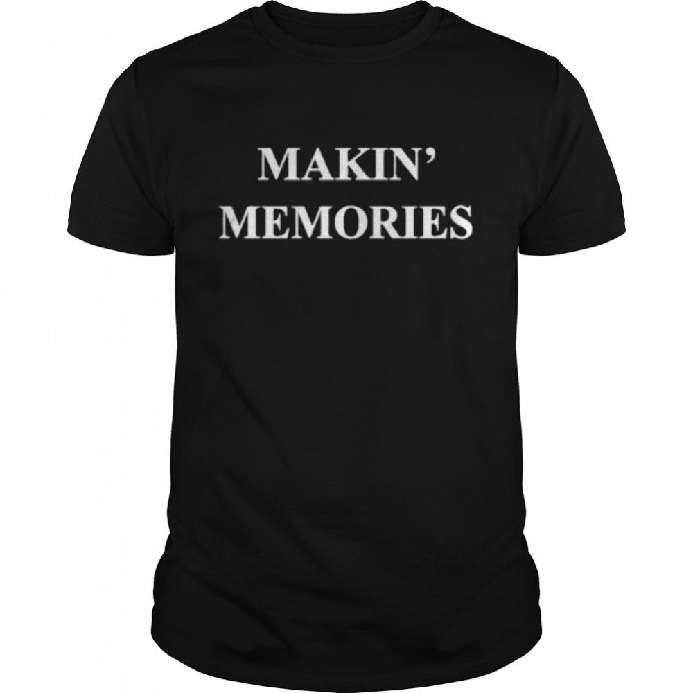 Makin Memories T-Shirt