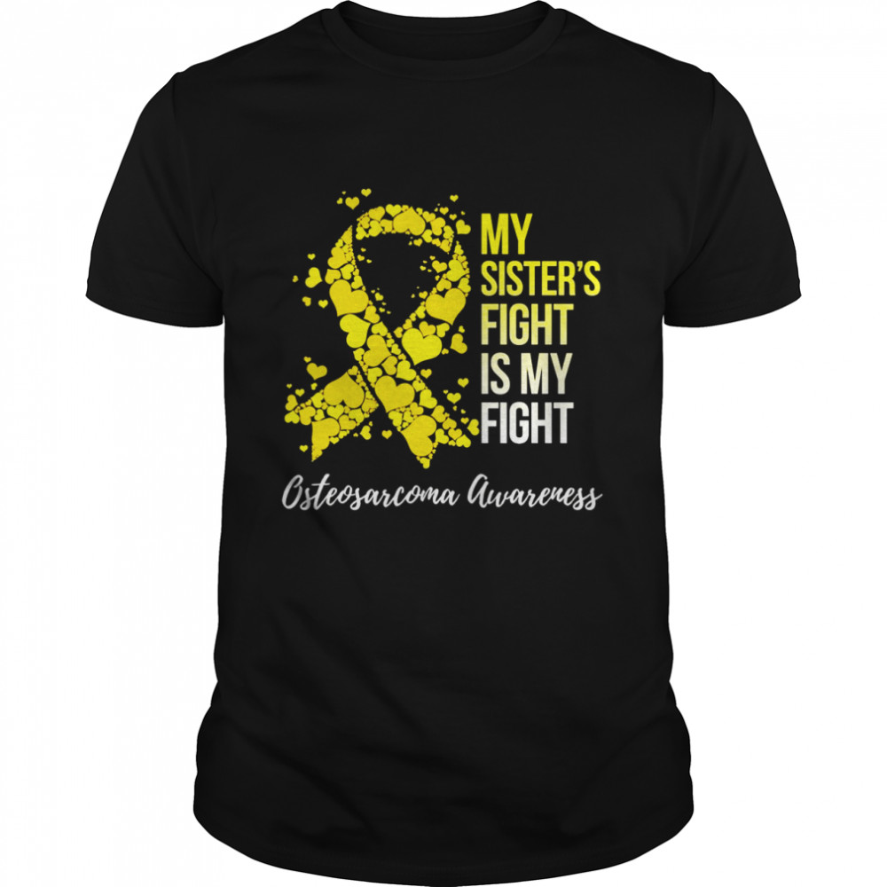 My Sister’s Fight Is My Fight Osteosarcoma Awareness Shirt