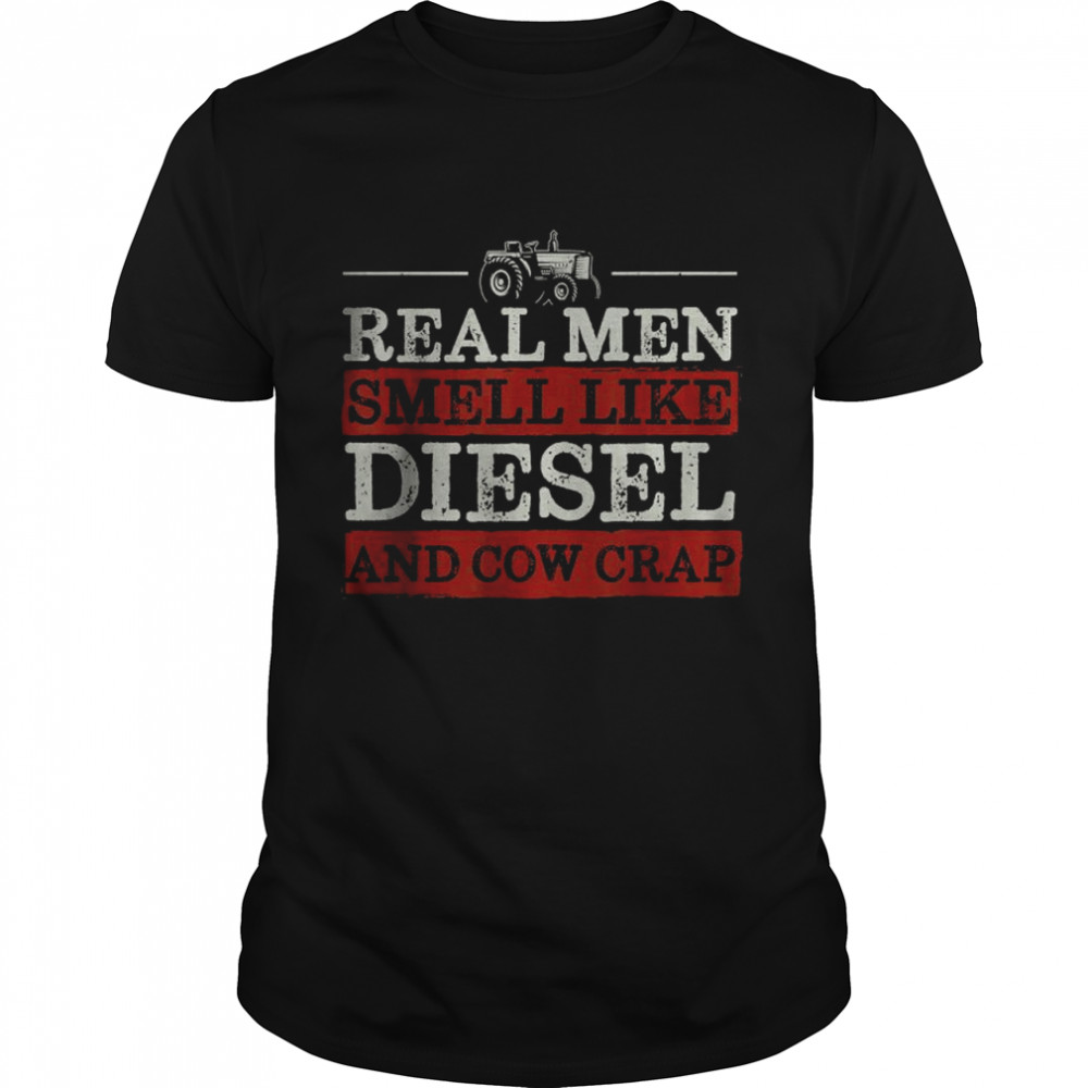 Real Men Smell Like Diesel And Cow Crap shirt