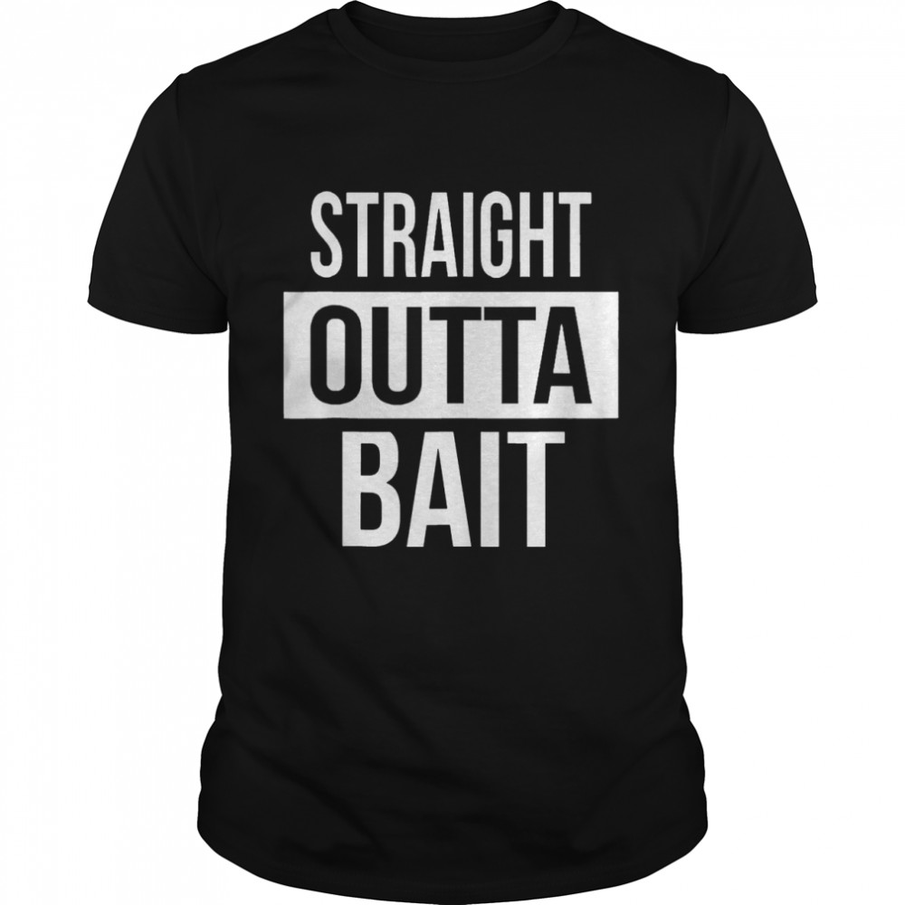 Straight Outta Bait Fishing Shirt