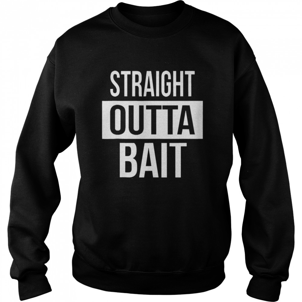 Straight Outta Bait Fishing  Unisex Sweatshirt