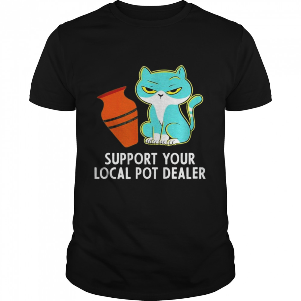 Support Your Local Pot Dealer Shirt