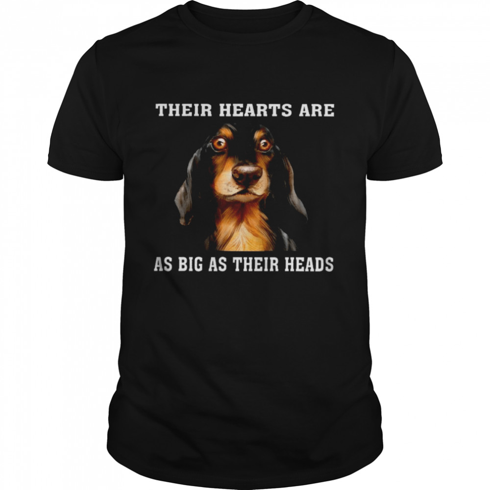 Their hearts are as big as their heads shirt