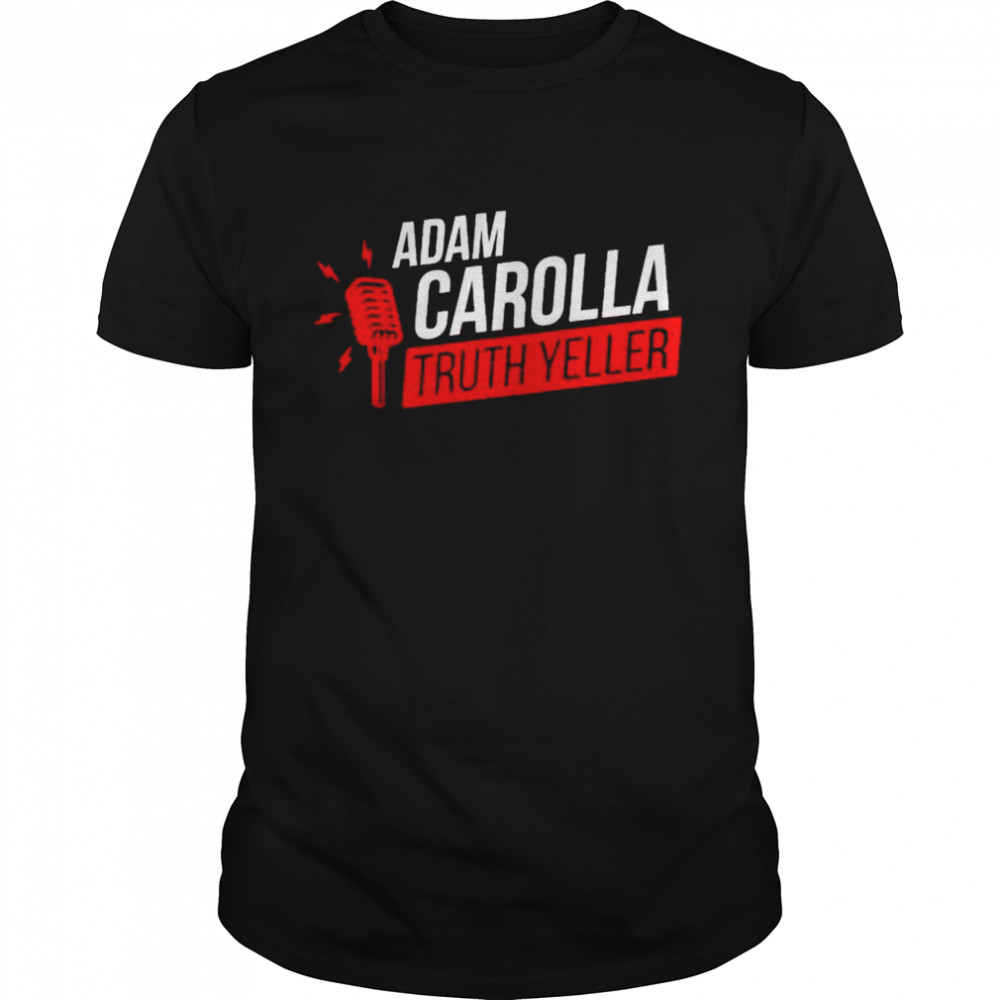 Top adam carolla truth yeller shirt