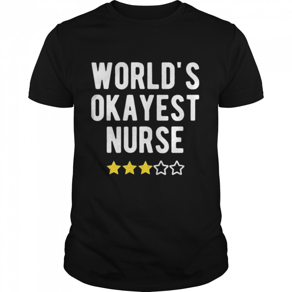 Worlds Okayest Nurse Medical Nursing shirt