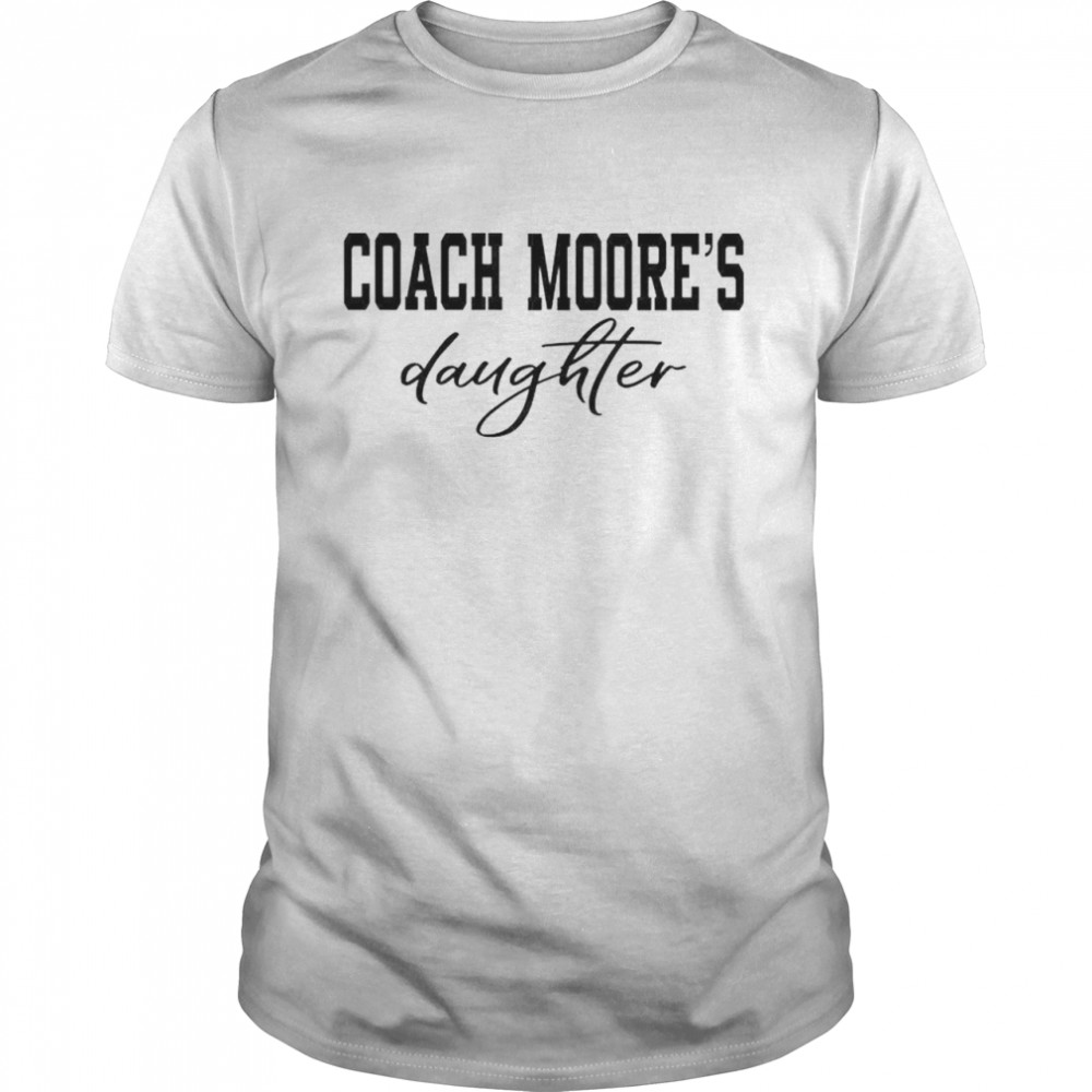 Best coach moore’s daughter shirt