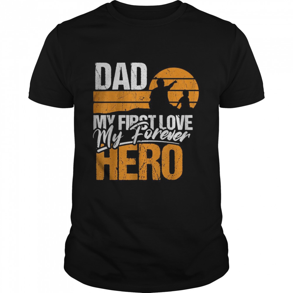 Dad my first love my forever hero T-Shirt