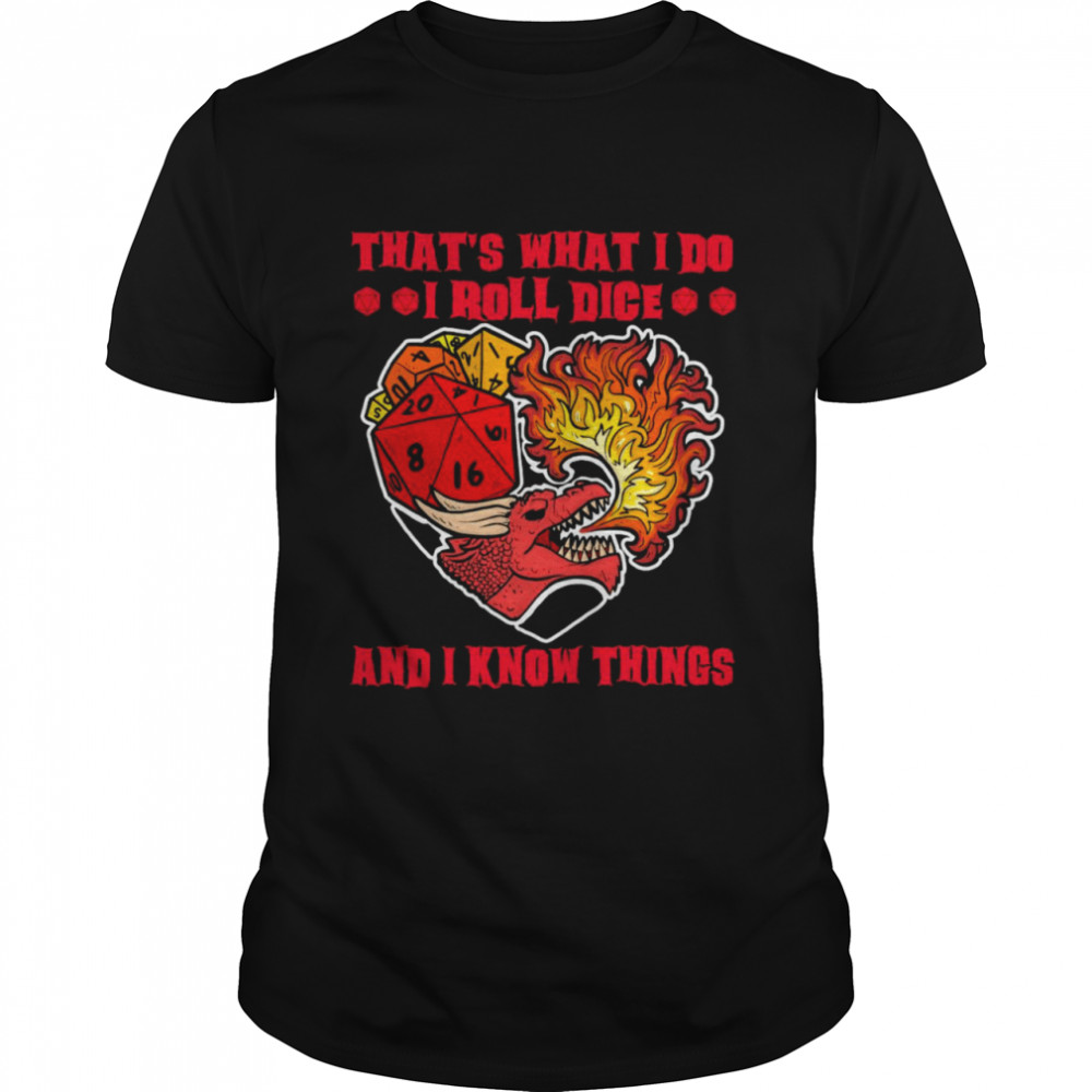 Dragon That’s What I Do I Roll Dice And I Know Things Shirt