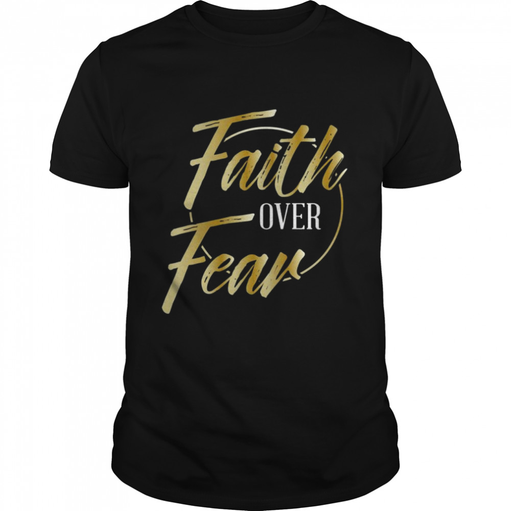 Faith Over Fear Golden Inspirational Christian Scripture Shirt